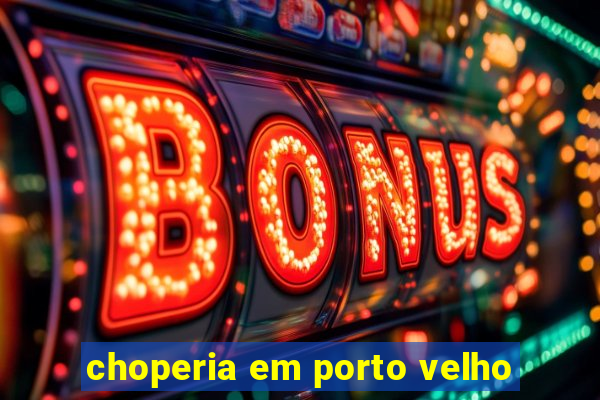 choperia em porto velho